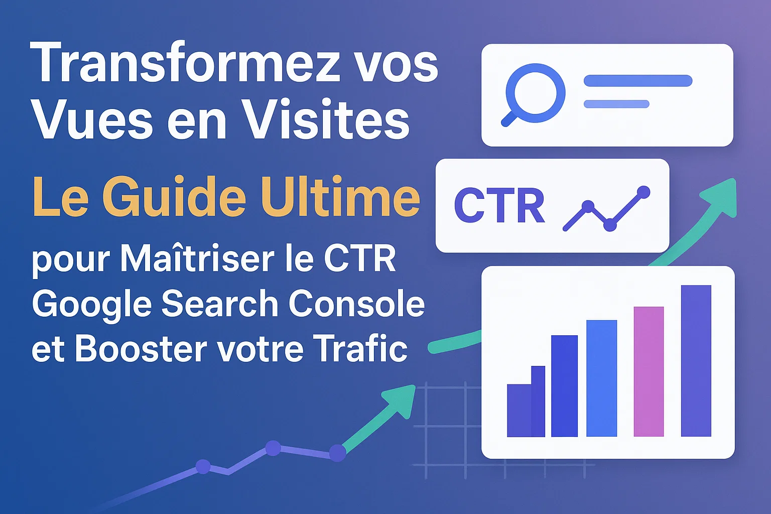 Transformez vos Vues en Visites : Le Guide Ultime pour Maîtriser le CTR Google Search Console et Booster votre Trafic